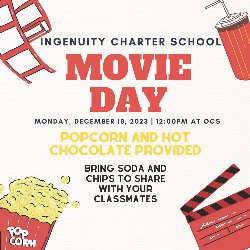 Flyer for Movie Day at the O\'Farrell Resource Center. Movie starts at 12pm on December 18th. Popcorn and hot chocolate provided. Bring your own soda and chips. All Ingenuity students welcome.